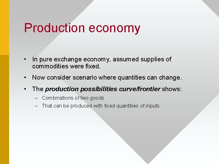 Production economy • In pure exchange economy, assumed supplies of commodities were fixed. •