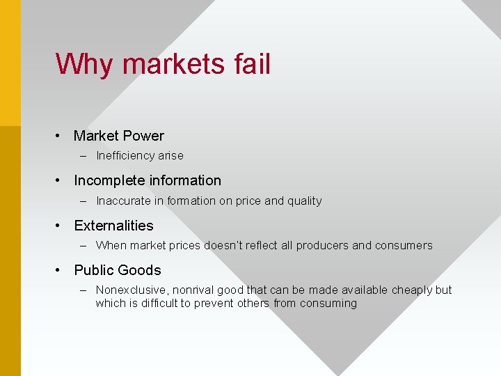 Why markets fail • Market Power – Inefficiency arise • Incomplete information – Inaccurate