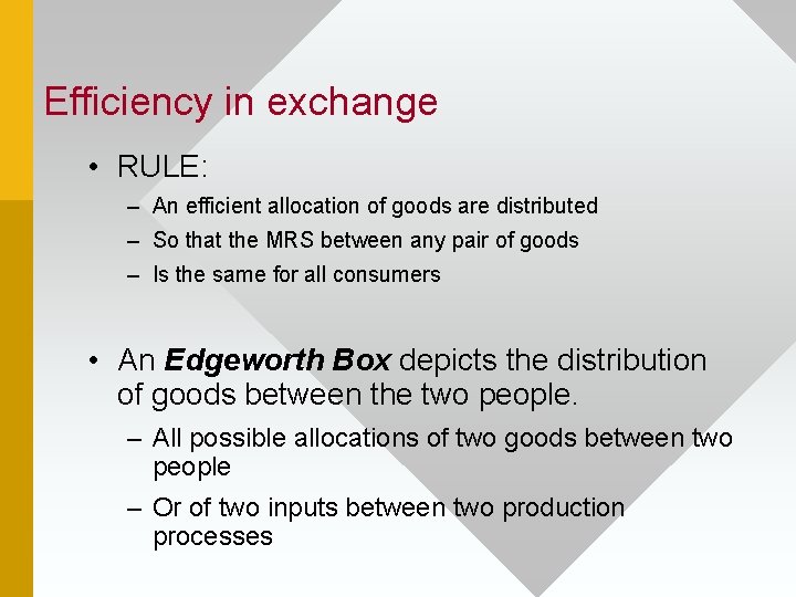 Efficiency in exchange • RULE: – An efficient allocation of goods are distributed –