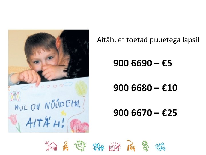 Aitäh, et toetad puuetega lapsi! 900 6690 – € 5 900 6680 – €