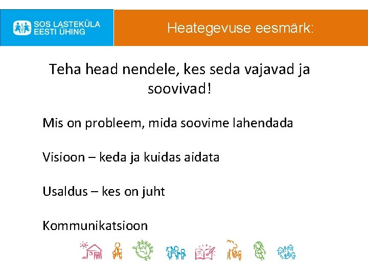 Heategevuse eesmärk: Teha head nendele, kes seda vajavad ja soovivad! Mis on probleem, mida