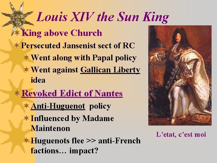 Louis XIV the Sun King ¬King above Church ¬ Persecuted Jansenist sect of RC