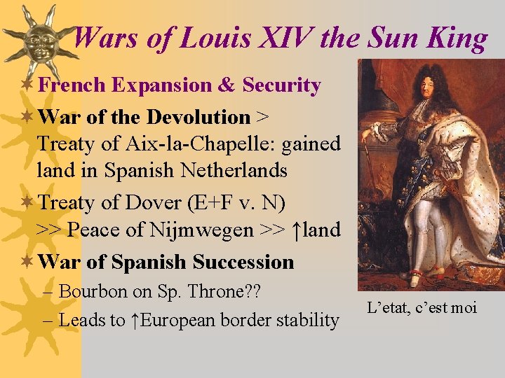 Wars of Louis XIV the Sun King ¬French Expansion & Security ¬War of the