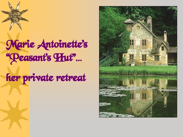 Marie Antoinette’s “Peasant’s Hut”… her private retreat 