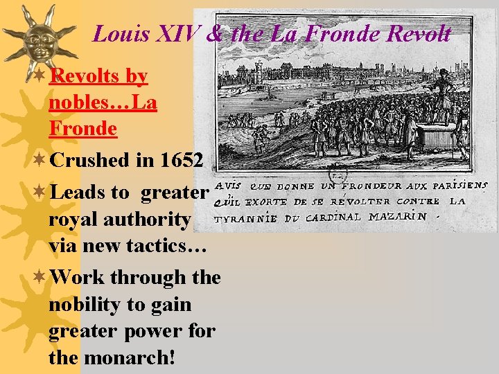 Louis XIV & the La Fronde Revolt ¬Revolts by nobles…La Fronde ¬Crushed in 1652