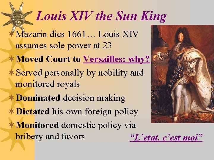 Louis XIV the Sun King ¬Mazarin dies 1661… Louis XIV assumes sole power at