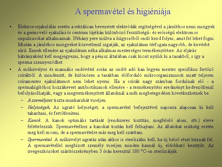 A spermavétel és higiéniája • • Elektroroejakulálás esetén a rektálisan bevezetett elektródák segítségével a