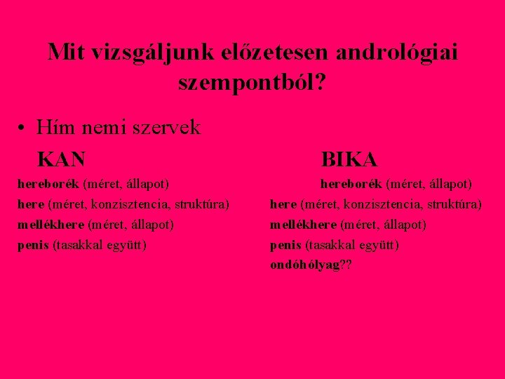 Mit vizsgáljunk előzetesen andrológiai szempontból? • Hím nemi szervek KAN hereborék (méret, állapot) here