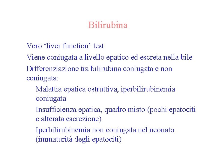 Bilirubina • Vero ‘liver function’ test • Viene coniugata a livello epatico ed escreta