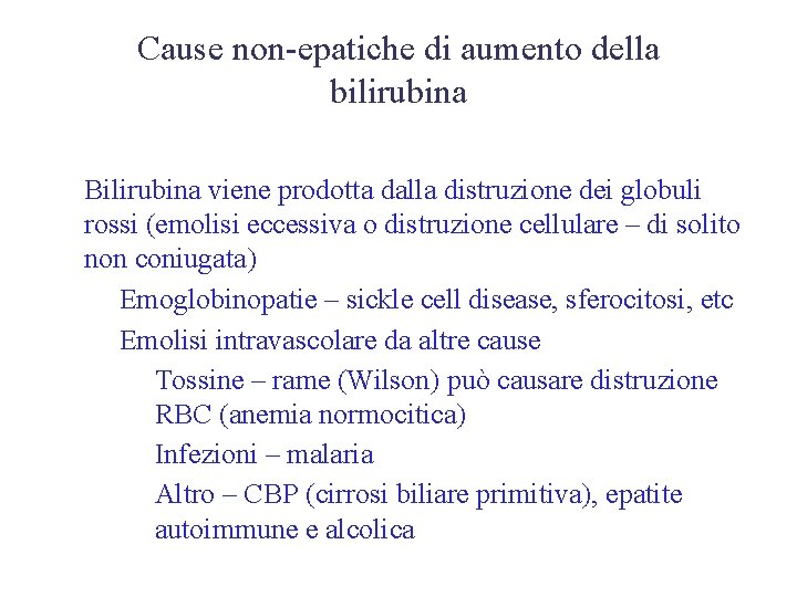 Cause non-epatiche di aumento della bilirubina • Bilirubina viene prodotta dalla distruzione dei globuli