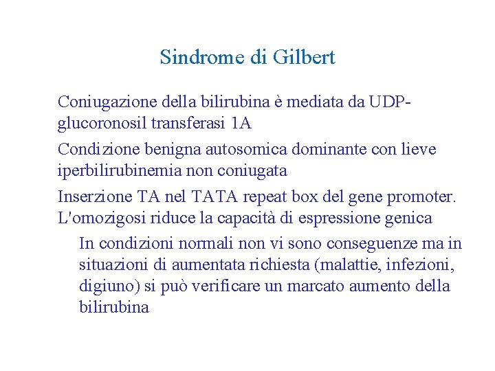 Sindrome di Gilbert • Coniugazione della bilirubina è mediata da UDPglucoronosil transferasi 1 A