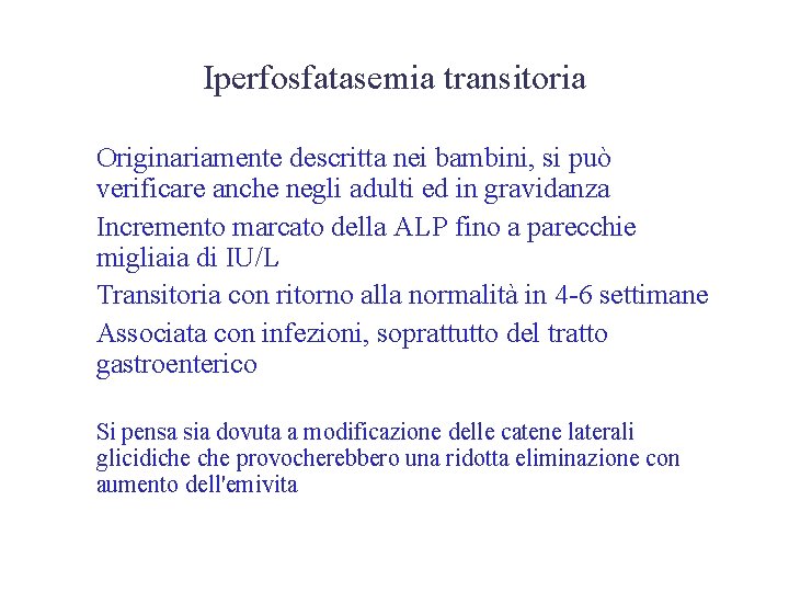 Iperfosfatasemia transitoria • Originariamente descritta nei bambini, si può verificare anche negli adulti ed