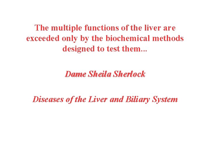 The multiple functions of the liver are exceeded only by the biochemical methods designed
