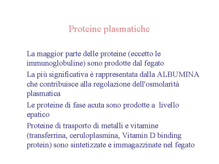 Proteine plasmatiche • La maggior parte delle proteine (eccetto le immunoglobuline) sono prodotte dal