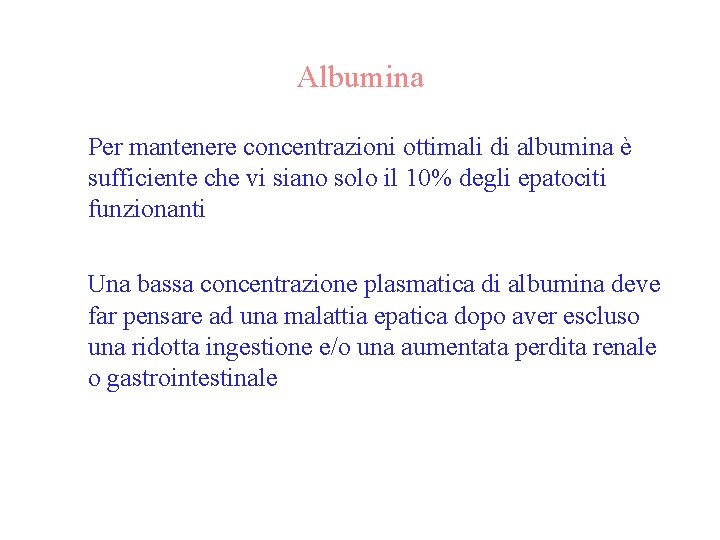 Albumina • Per mantenere concentrazioni ottimali di albumina è sufficiente che vi siano solo