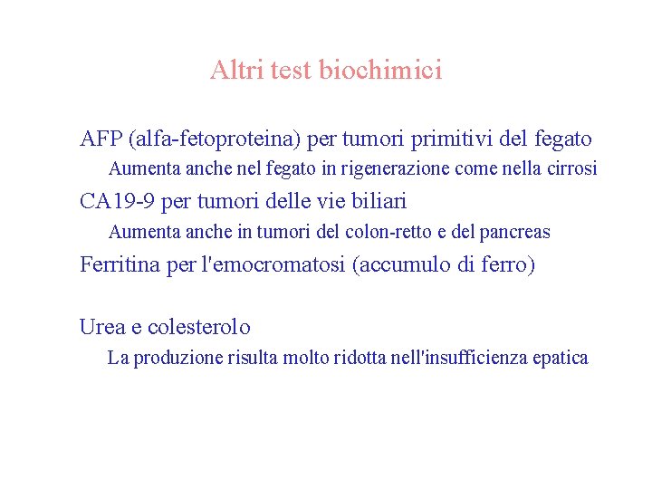 Altri test biochimici • AFP (alfa-fetoproteina) per tumori primitivi del fegato – Aumenta anche