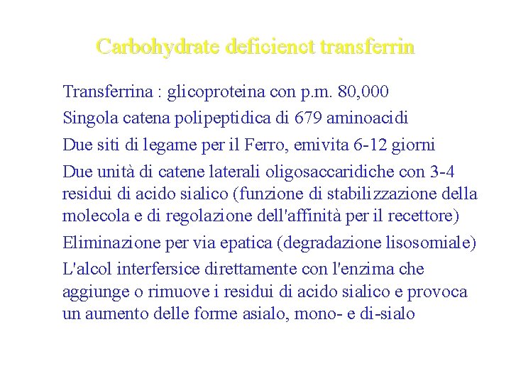 Carbohydrate deficienct transferrin • • Transferrina : glicoproteina con p. m. 80, 000 Singola