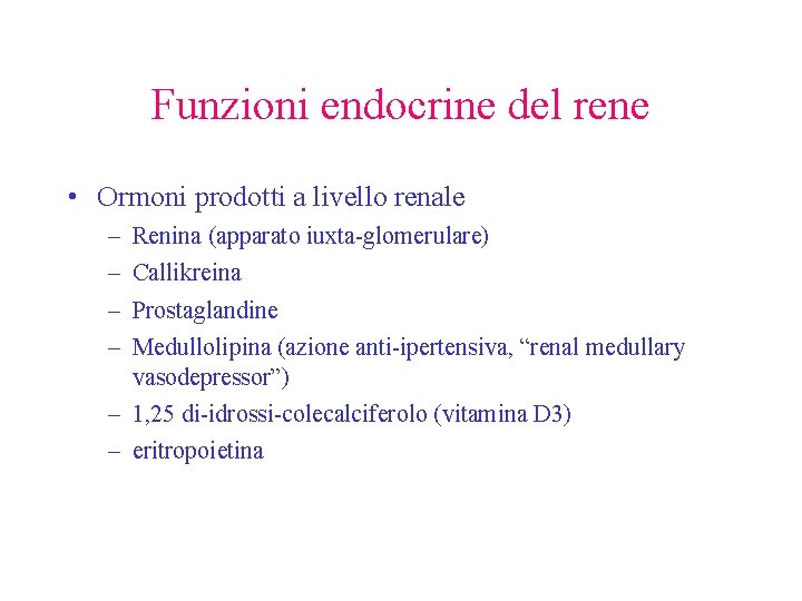 Funzioni endocrine del rene • Ormoni prodotti a livello renale – – Renina (apparato