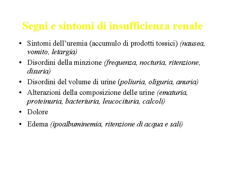 Segni e sintomi di insufficienza renale • Sintomi dell’uremia (accumulo di prodotti tossici) (nausea,