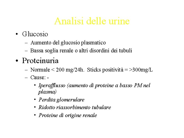Analisi delle urine • Glucosio – Aumento del glucosio plasmatico – Bassa soglia renale