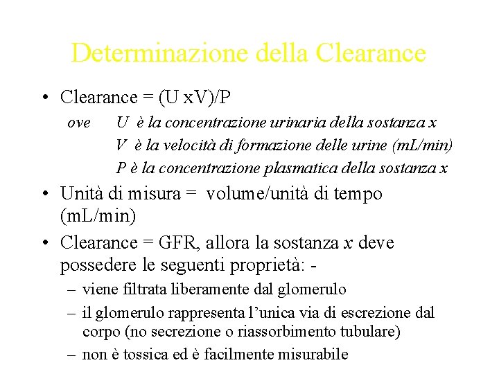 Determinazione della Clearance • Clearance = (U x. V)/P ove U è la concentrazione