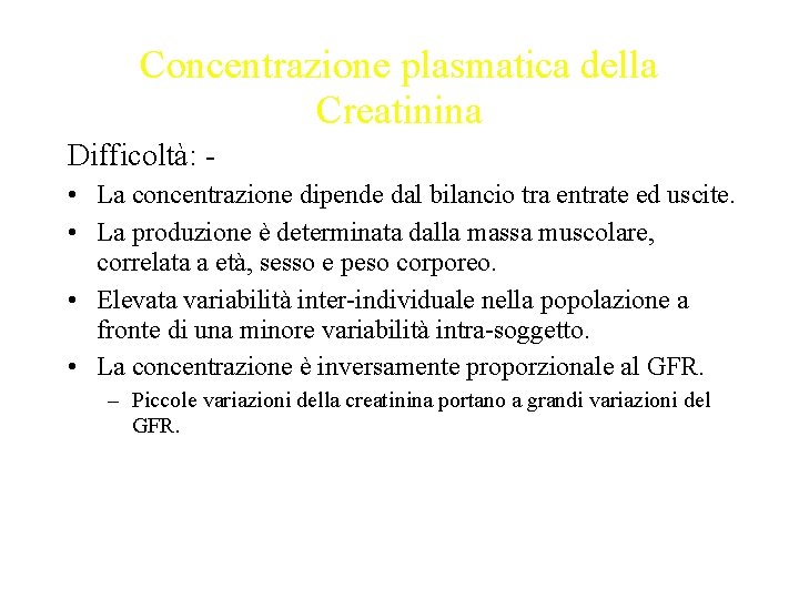 Concentrazione plasmatica della Creatinina Difficoltà: • La concentrazione dipende dal bilancio tra entrate ed