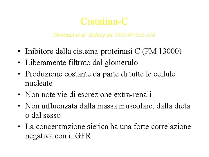 Cistatina-C Newman et al Kidney Int 1995; 47: 312 -318 • Inibitore della cisteina-proteinasi