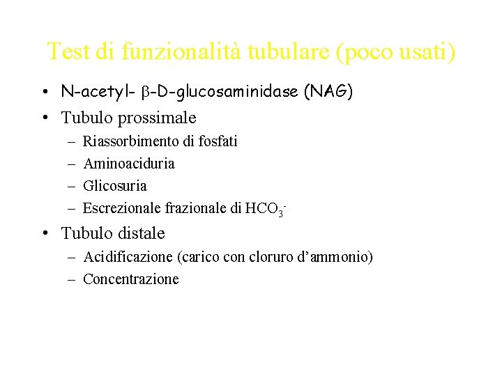 Test di funzionalità tubulare (poco usati) • N-acetyl- -D-glucosaminidase (NAG) • Tubulo prossimale –