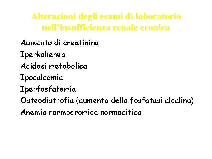 Alterazioni degli esami di laboratorio nell’insufficienza renale cronica • • Aumento di creatinina Iperkaliemia