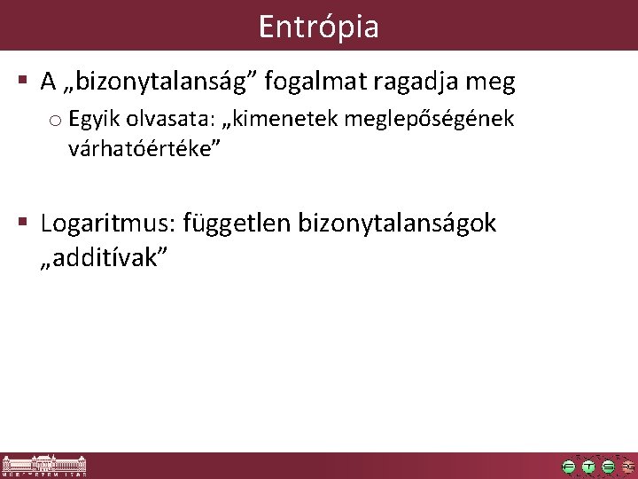 Entrópia § A „bizonytalanság” fogalmat ragadja meg o Egyik olvasata: „kimenetek meglepőségének várhatóértéke” §