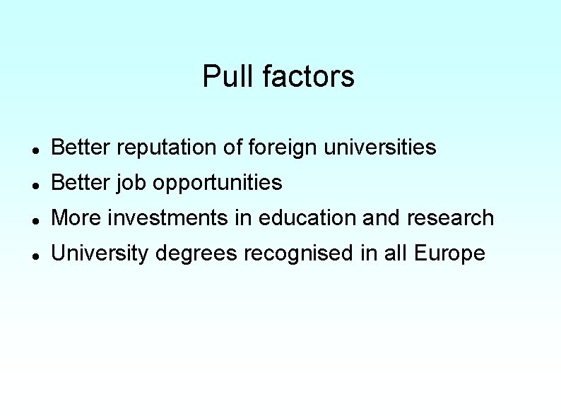 Pull factors Better reputation of foreign universities Better job opportunities More investments in education