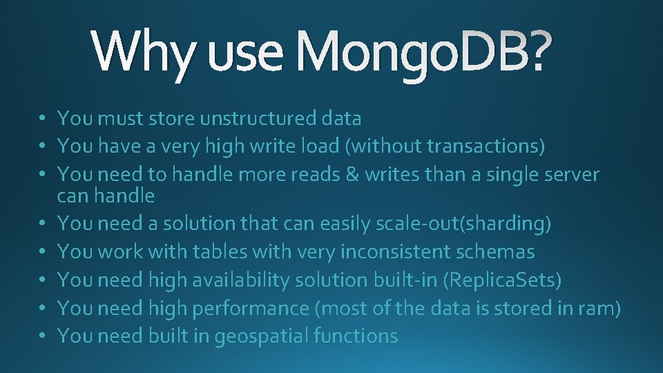 Why use Mongo. DB? • You must store unstructured data • You have a