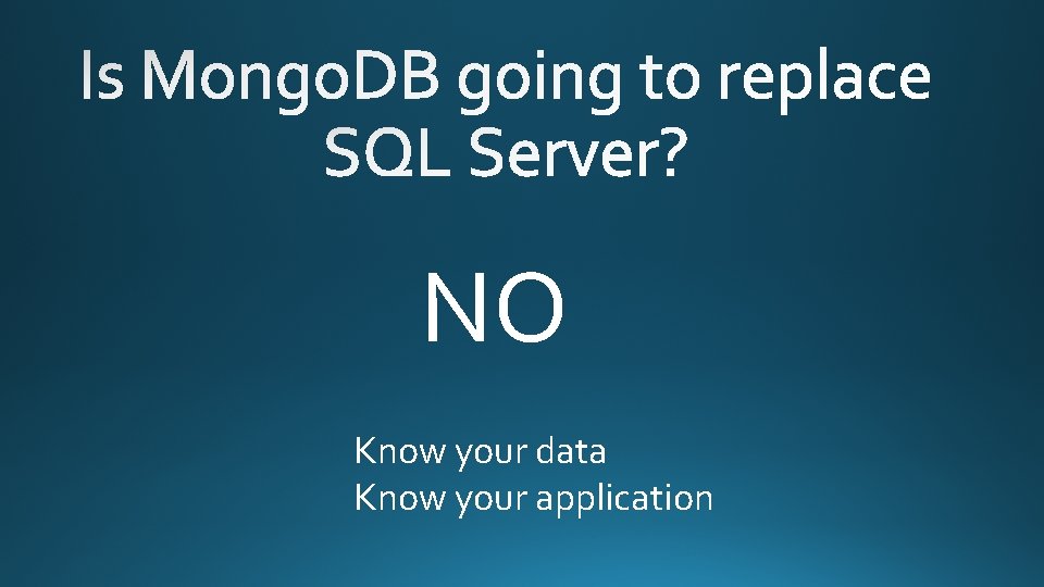 NO Know your data Know your application 