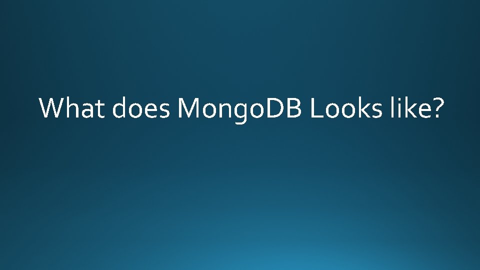 What does Mongo. DB Looks like? 