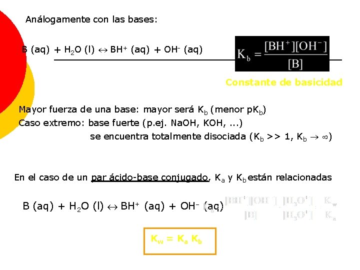 Análogamente con las bases: B (aq) + H 2 O (l) BH+ (aq) +