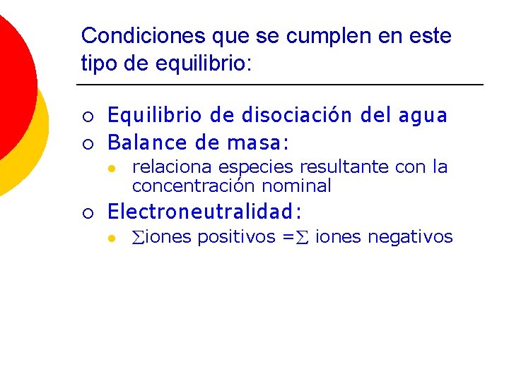 Condiciones que se cumplen en este tipo de equilibrio: ¡ ¡ Equilibrio de disociación