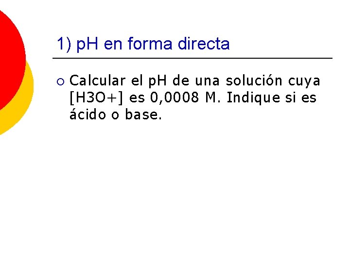 1) p. H en forma directa ¡ Calcular el p. H de una solución