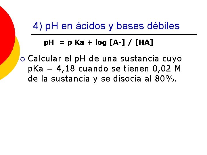 4) p. H en ácidos y bases débiles p. H = p Ka +