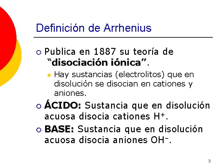 Definición de Arrhenius ¡ Publica en 1887 su teoría de “disociación iónica” l Hay