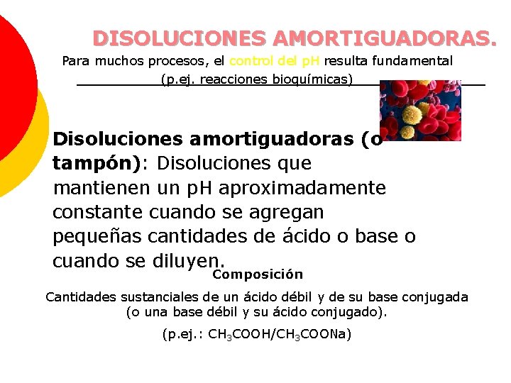 DISOLUCIONES AMORTIGUADORAS. Para muchos procesos, el control del p. H resulta fundamental (p. ej.