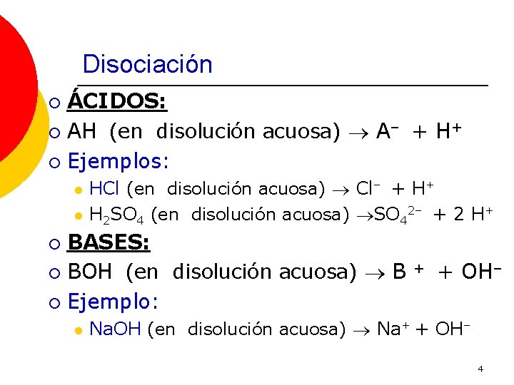 Disociación ÁCIDOS: ¡ AH (en disolución acuosa) A– + H+ ¡ Ejemplos: ¡ l