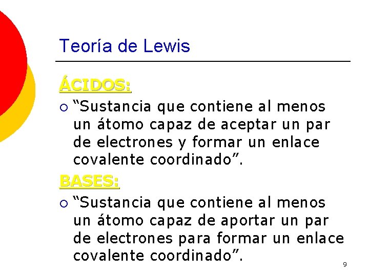 Teoría de Lewis ÁCIDOS: ¡ “Sustancia que contiene al menos un átomo capaz de