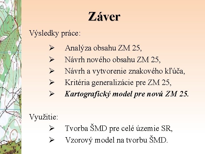 Záver Výsledky práce: Ø Ø Ø Analýza obsahu ZM 25, Návrh nového obsahu ZM