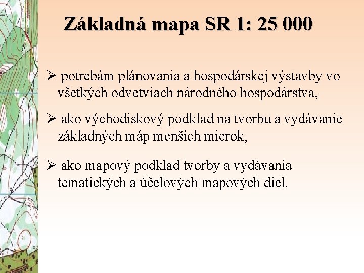 Základná mapa SR 1: 25 000 Ø potrebám plánovania a hospodárskej výstavby vo všetkých