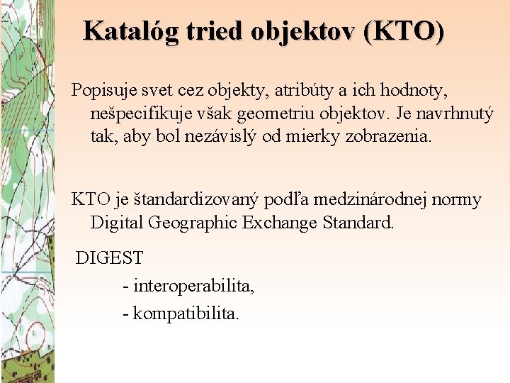 Katalóg tried objektov (KTO) Popisuje svet cez objekty, atribúty a ich hodnoty, nešpecifikuje však