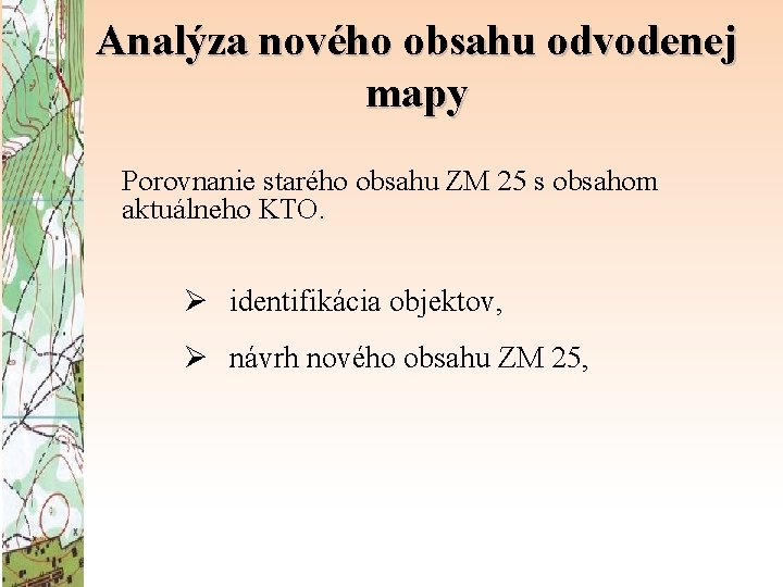 Analýza nového obsahu odvodenej mapy Porovnanie starého obsahu ZM 25 s obsahom aktuálneho KTO.