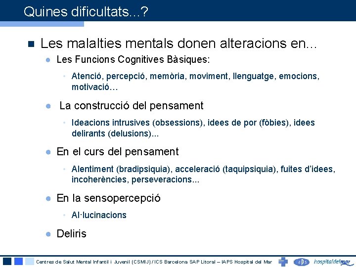 Quines dificultats. . . ? n Les malalties mentals donen alteracions en. . .