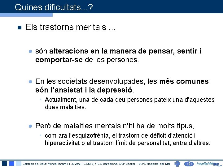 Quines dificultats. . . ? n Els trastorns mentals. . . ● són alteracions