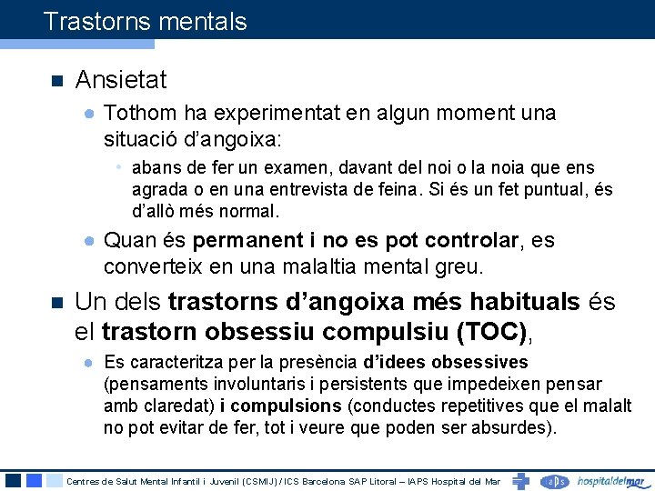 Trastorns mentals n Ansietat ● Tothom ha experimentat en algun moment una situació d’angoixa: