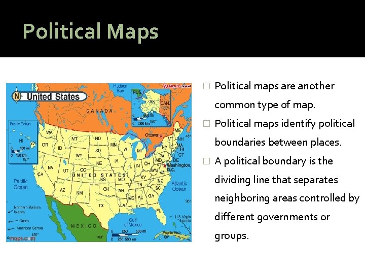 Political Maps � Political maps are another common type of map. � Political maps